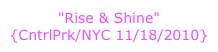 "Rise & Shine"  {CntrlPrk/NYC 11/18/2010}